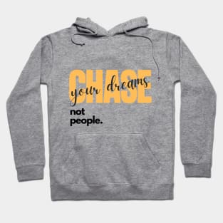 Chase your dreams not people Hoodie